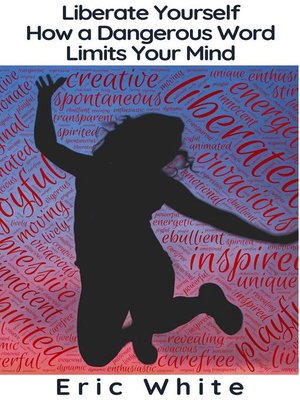 cover image of Liberate Yourself--How a Dangerous Word Limits Your Mind
